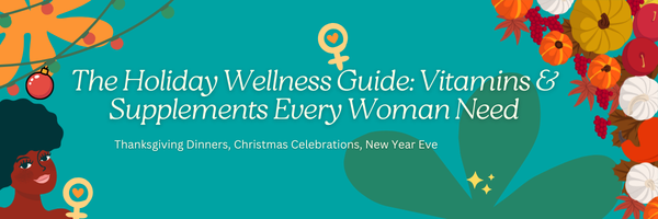 the holyday wellness guide; Supplements and vitamins every women need.Thanksgiving dinners, christmas celebration new year eve