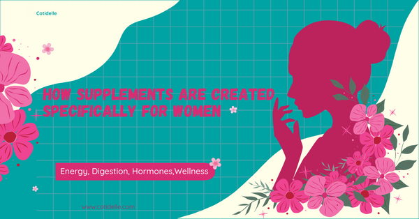 how supplements are created specifically for women is written in the middle and then on the left and right are some flowers and a women  behind that Cotidelle